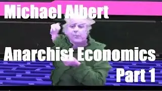 Michael Albert -  Anarchist Economics Pt 1