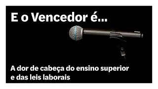 A dor de cabeça do ensino superior e das leis laborais | E o Vencedor é…
