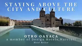 Hidden Gem in Mexico? OTRO Oaxaca: A Stunning Marriott Design Hotel