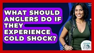 What Should Anglers Do If They Experience Cold Shock? - Chasing Big Fish