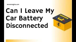 Can I Leave My Car Battery Disconnected Overnight?