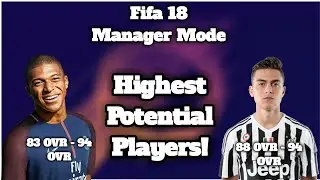 Fifa 18 Manager Mode | Highest Potential U23 Players!