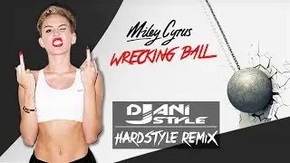 💣🎤 MILEY CYRUS - Wrecking Ball (Djani Style remix) | [HARDSTYLE]