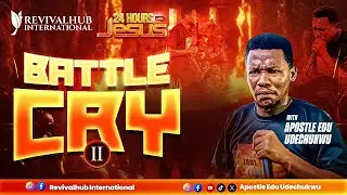 24 HOURS WITH JESUS ||  BATTLE CRY II  ||  APOSTLE EDU UDECHUKWU || 20-12-2025