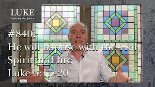 #840. He will baptise with the Holy Spirit and fire - Luke 3:15-20 (20/6/23)