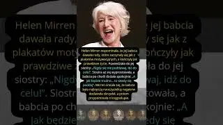 Helen Mirren wspominała, że jej babcia dawała rady, kt&oacute;re zaczynały się jak z plakat&oacute;w motywacyjnyc