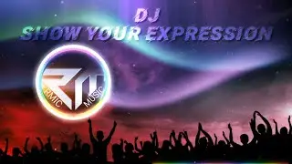 Show Your Expression - RMIC MUSIC OFFICIAL | Electronic Music | EDM | DJ (Official Lyric Video)