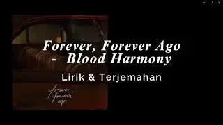 Forever, Forever Ago - Blood Harmony ( Lirik & Terjemahan )