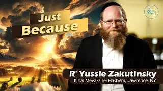 Just Because | Rabbi Yussie Zakutinsky