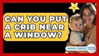 Can You Put A Crib Near A Window? - Raising A Toddler