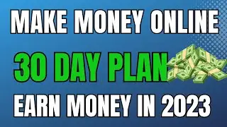 How To Make Money Online 30 Day Plan: Earn Money Online in 2023