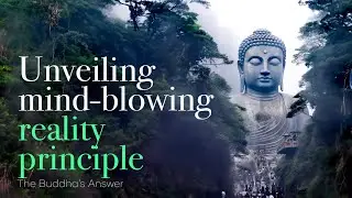 Unveiling Buddhism's Reality Principle That Will Change Your Life!