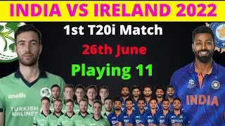 INDIA VS IRELAND 2022 1ST T20 MATCH BOTH TEAM PLAYING 11| IND VS IRE