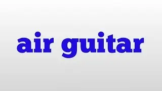 air guitar meaning and pronunciation