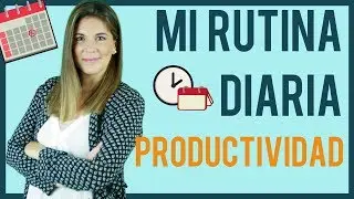 🕘 Mi rutina diaria para ser PRODUCTIVO y ORGANIZADO