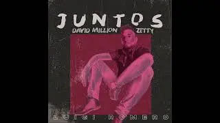 JUNTOS - LUIGI ROMERO - DAVID MILLION  FEAT  ZETTY
