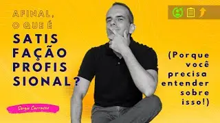 AFINAL, O QUE É SATISFAÇÃO PROFISSIONAL? (Porque você precisa entender sobre isso!)