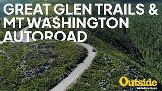 Bring your summer to new heights: Great Glen Trails & The Mt Washington Auto Road