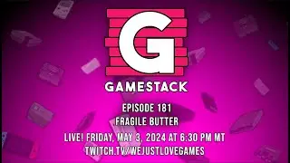 GameStack Episode 181: Fragile Butter