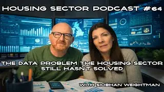 Housing Sector Podcast #64 &ndash; The data problem the housing sector still hasn&rsquo;t solved