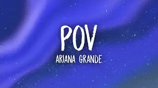 Ariana Grande - pov (Lyrics) | for all of my pretty and all of my ugly too