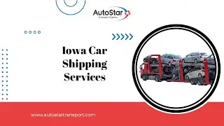 Iowa Car Shipping Services | AutoStar Transport Express