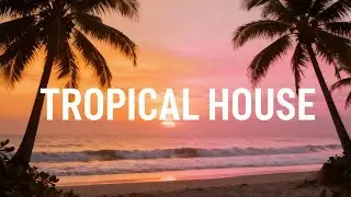 Tropical Morning Vibes | Tropical House to Brighten Your Day & Boost Your Mood