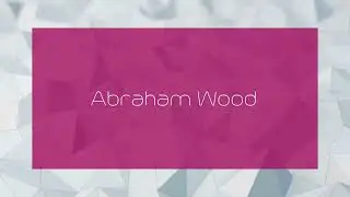 Abraham Wood - appearance