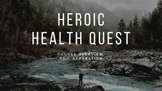 Heroic Health Quest Core Course Overview Pt. 1