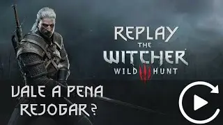 Vale a pena rejogar The Witcher 3? | Replay