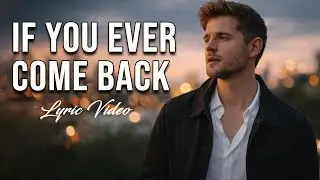 If You Ever Come Back - Lyric Video