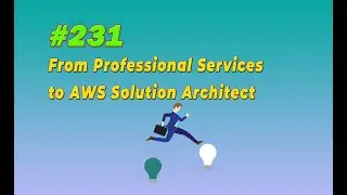 #231 From Professional Services to AWS Solution Architect
