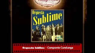 Orquesta Sublime &ndash; Componte Cundunga (Perlas Cubanas)