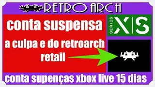 fui banido do xbox series SX  porque eu usei retroarch retail no xbox series sx deleta urgente agora