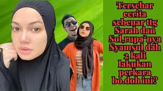Tersebar cerita sebenar ttg Sarah dan Sol,rupa&sup2;nya Syamsul dah 2 kali lakukan perkara bo.doh ini?