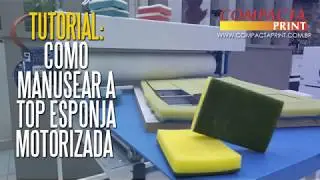 Tutorial: Como Manusear a Top Esponja Motorizada / Compacta Print