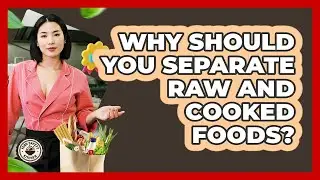 Why Should You Separate Raw And Cooked Foods? - Food Safety Kitchen