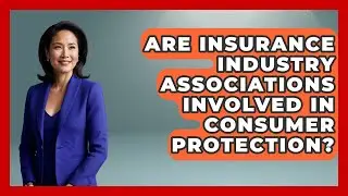 Are Insurance Industry Associations Involved in Consumer Protection?