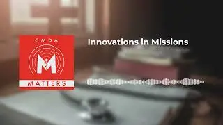 CMDA Matters - Innovations in Missions