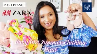 BABY GIRL SUMMER 2021 CLOTHING HAUL ft. POSH PEANUT, ZARA, H&M, GAP, JANIE AND JACK, KIPP COLLECTION