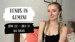 VENUS ENTERS GEMINI - All Signs - June 22nd 2022
