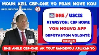 MOUN AZIL CBP-ONE YO PRAN GWO KOU | DHS ANILE APP LA AK  RANDEVOU YO | CBP HOME: YON APP DEP&Ograve;TASYON