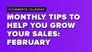 [ECOMMERCE CALENDAR] Monthly tips to help you grow your sales: February