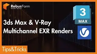 Multichannel EXR Rendering in 3ds Max & V-Ray | RebusFarm Tips