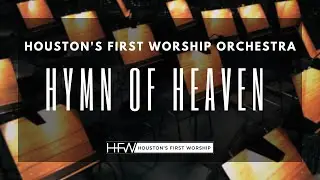 Hymn Of Heaven - Houston's First Worship Orchestra