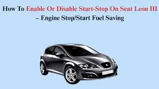 How To Enable Or Disable Start-Stop On Seat Leon III (2012&ndash;2020) &ndash; Engine Stop/Start Fuel Saving