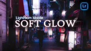 Учебное пособие по созданию мягкого мечтательного свечения в Lightroom Mobile