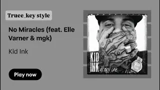 Kid Ink - No Miracles (feat. Elle Varner & Machine Gun Kelly) (truee_key style)