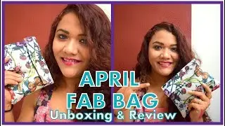 Fab Bag April 2018 | Unboxing | Review | beautyandthecode
