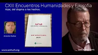 CXIII Encuentro Humanidades y Filosof&iacute;a, Jos&eacute; Mu&ntilde;oz Clares , Azar , del dogma a los hechos.